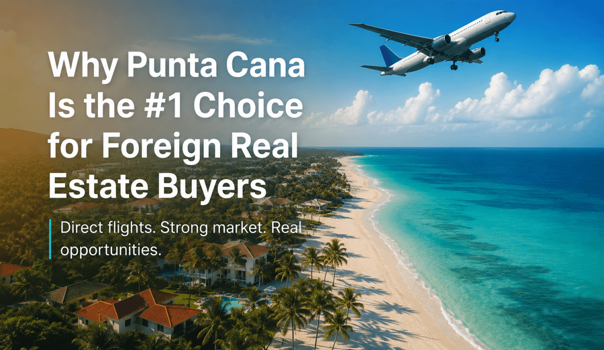 Why Punta Cana Is the #1 Choice for Foreign Real Estate Buyers in the DR